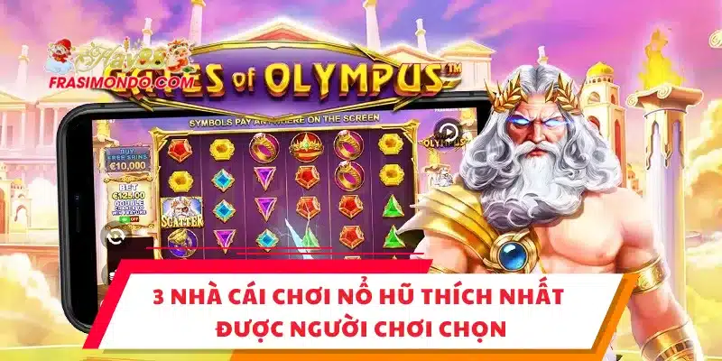 3 Nhà Cái Chơi Nổ Hũ Thích Nhất Được Người Chơi Chọn 1 3 Nhà Cái Chơi Nổ Hũ Thích Nhất Được Người Chơi Chọn