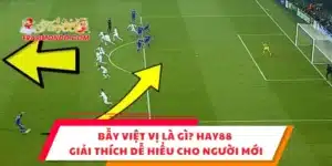 Bẫy Việt Vị Là Gì? Hay88 Giải Thích Dễ Hiểu Cho Người Mới