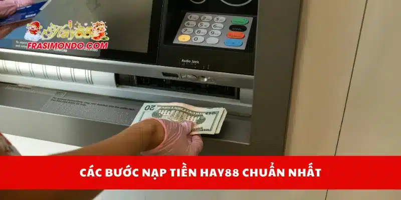 Nạp Tiền HAY88 Dễ Dàng Bằng Nhiều Phương Thức Phổ Biến 3 Các bước nạp tiền Hay88 chuẩn nhất