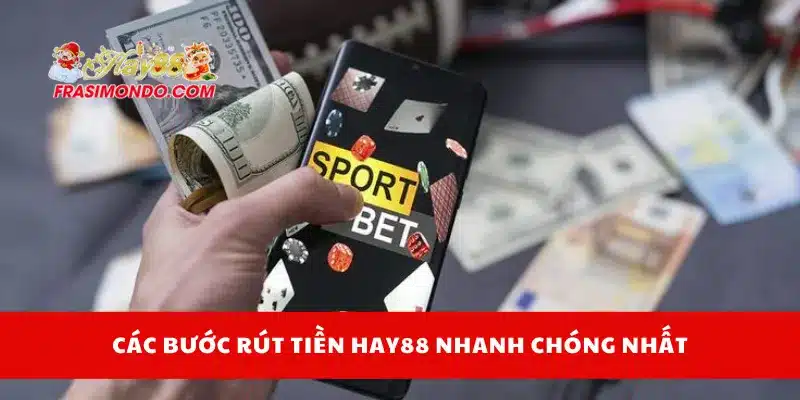 Rút Tiền HAY88 An Toàn, Nhanh Chóng Chỉ Trong 3 Bước 3 Các bước rút tiền Hay88 nhanh chóng nhất
