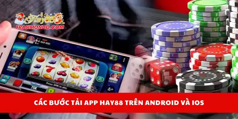 Tải App Hay88 Bản Mới Nhất – Hỗ Trợ Mọi Hệ Điều Hành 3 Các bước tải app Hay88 trên Android và iOs