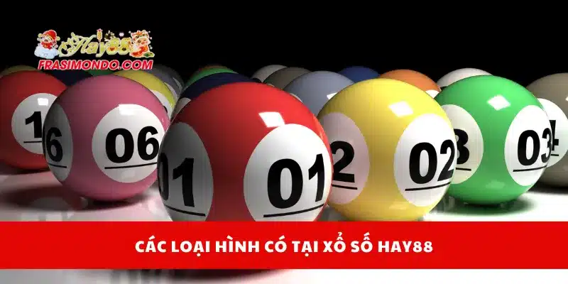 Các loại hình có tại xổ số Hay88