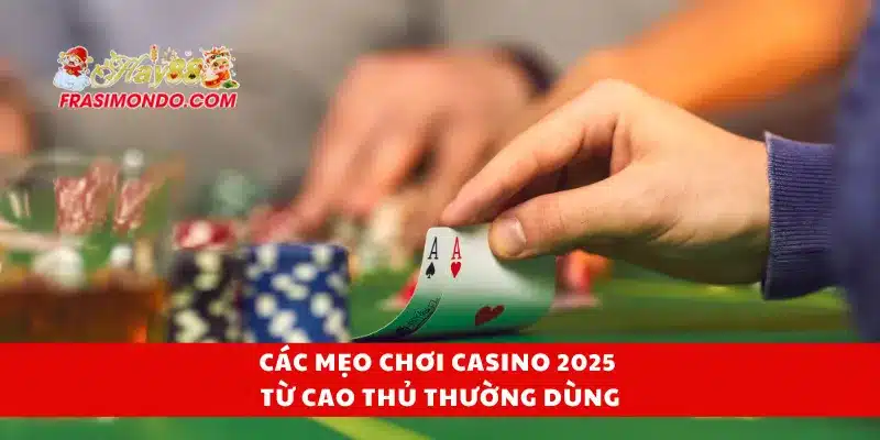 Mẹo Chơi Casino 2025 Từ Cao Thủ Hay88 Bạn Nên Học Ngay 3 Các mẹo chơi casino 2025 từ cao thủ thường dùng
