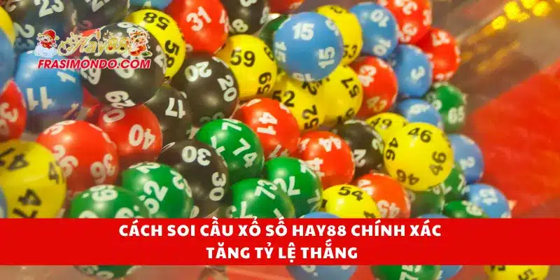 Cách soi cầu xổ số Hay88 chính xác tăng tỷ lệ thắng