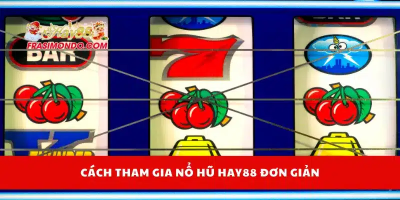 Cách tham gia nổ hũ Hay88 đơn giản
