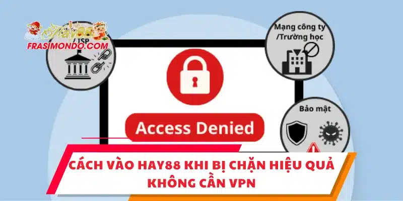 Cách Vào HAY88 Khi Bị Chặn Hiệu Quả, Không Cần VPN 1 Cách Vào HAY88 Khi Bị Chặn Hiệu Quả, Không Cần VPN