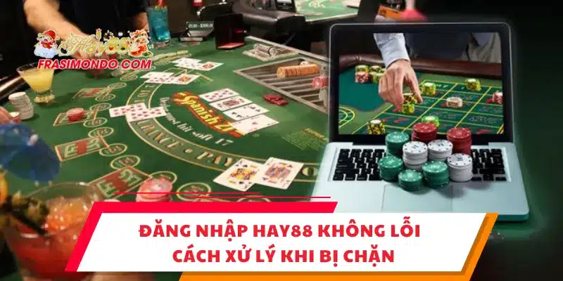 Đăng Nhập HAY88 Không Lỗi – Cách Xử Lý Khi Bị Chặn 1 Đăng Nhập HAY88 Không Lỗi – Cách Xử Lý Khi Bị Chặn