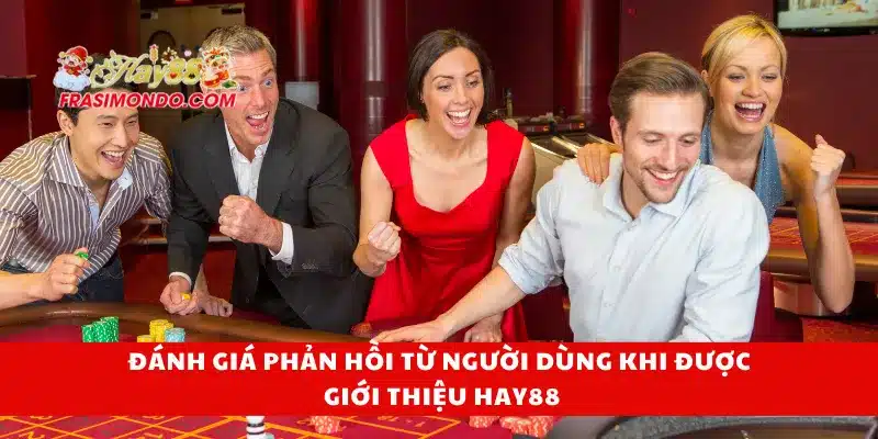 Đánh giá phản hồi từ người dùng khi được giới thiệu Hay88