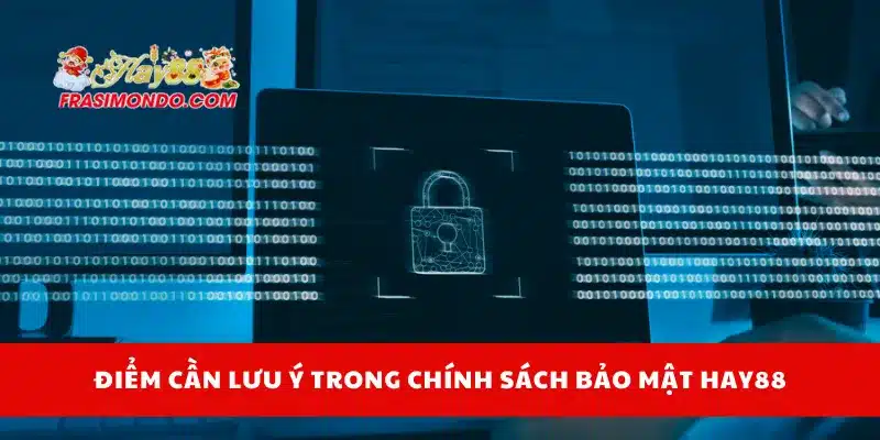 Điểm cần lưu ý trong chính sách bảo mật Hay88
