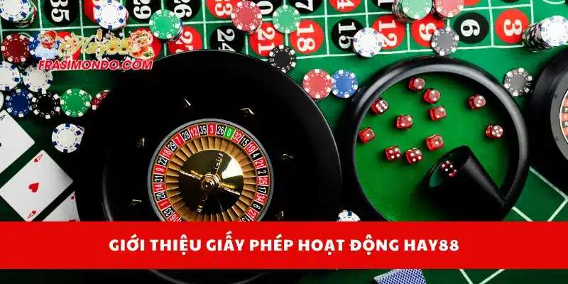 Giới thiệu giấy phép hoạt động Hay88
