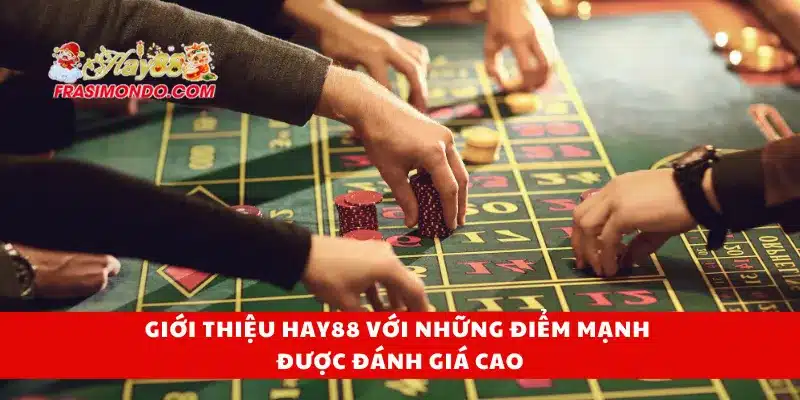 Giới thiệu Hay88 với những điểm mạnh được đánh giá cao