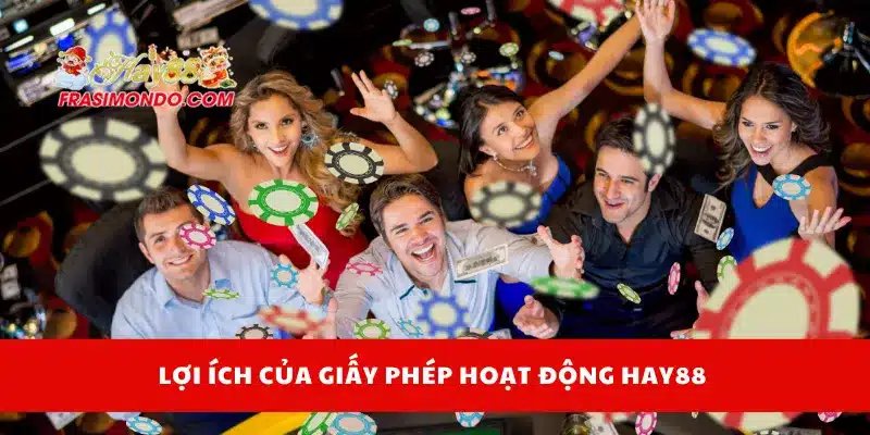 Lợi ích của giấy phép hoạt động Hay88