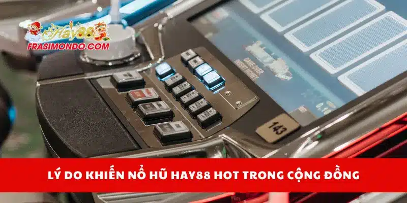 Lý do khiến nổ hũ Hay88 hot trong cộng đồng