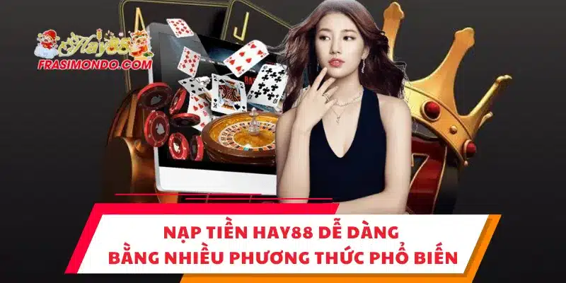 Nạp Tiền HAY88 Dễ Dàng Bằng Nhiều Phương Thức Phổ Biến 1 Nạp Tiền HAY88 Dễ Dàng Bằng Nhiều Phương Thức Phổ Biến
