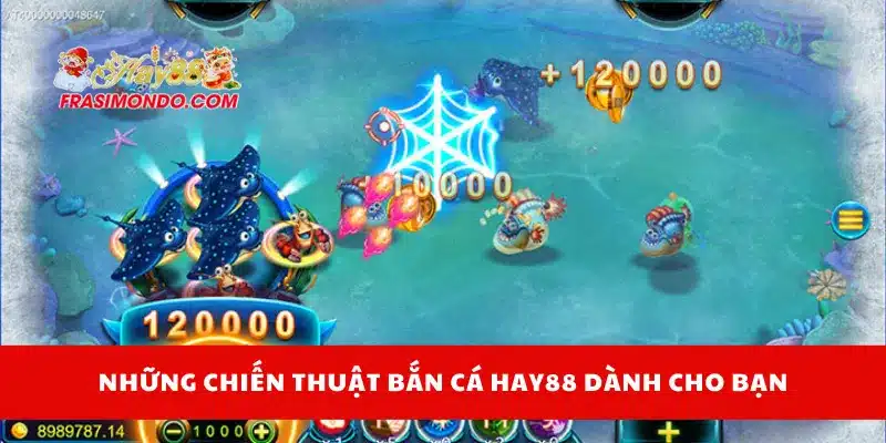 Bắn Cá Hay88 3 Những chiến thuật bắn cá Hay88 dành cho bạn