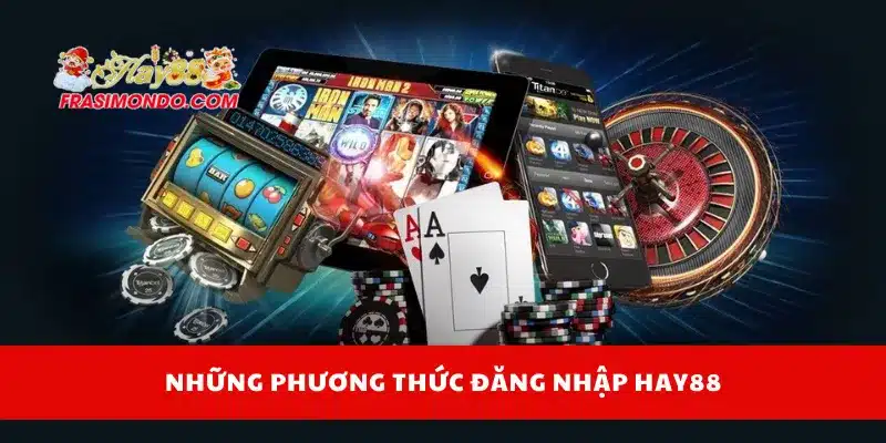 Đăng Nhập HAY88 Không Lỗi – Cách Xử Lý Khi Bị Chặn 2 Những phương thức đăng nhập Hay88