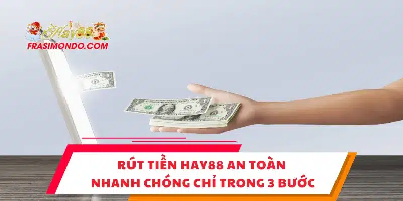 Rút Tiền HAY88 An Toàn, Nhanh Chóng Chỉ Trong 3 Bước 1 Rút Tiền HAY88 An Toàn, Nhanh Chóng Chỉ Trong 3 Bước