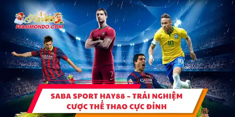 SABA Sport HAY88 – Trải Nghiệm Cược Thể Thao Cực Đỉnh 1 SABA Sport HAY88 – Trải Nghiệm Cược Thể Thao Cực Đỉnh