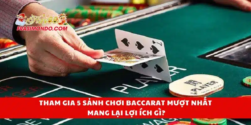 5 Sảnh Chơi Baccarat Mượt Nhất Năm 2025 Có Tại HAY88 4 Tham gia 5 sảnh chơi baccarat mượt nhất mang lại lợi ích gì?
