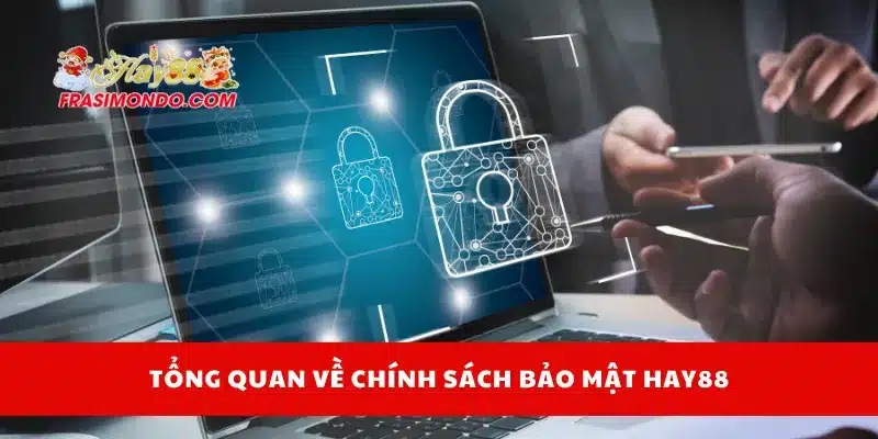 Tổng quan về chính sách bảo mật Hay88